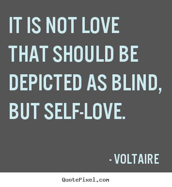 Quotes about love - It is not love that should be depicted as blind,..