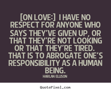 Make picture quotes about love - [on love:] i have no respect for anyone who says..