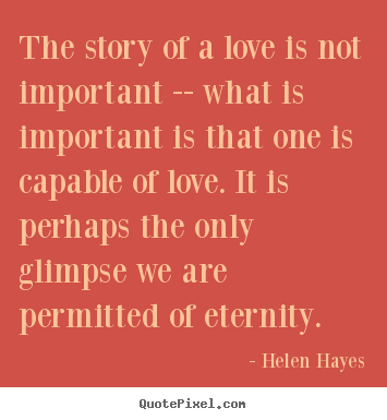 Make personalized picture quotes about love - The story of a love is not important -- what is important..