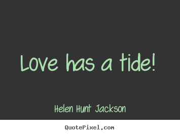 How to make picture quotes about love - Love has a tide!