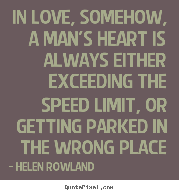 Love quotes - In love, somehow, a man's heart is always..