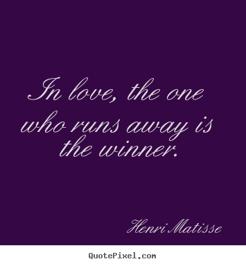Quote about love - In love, the one who runs away is the winner.