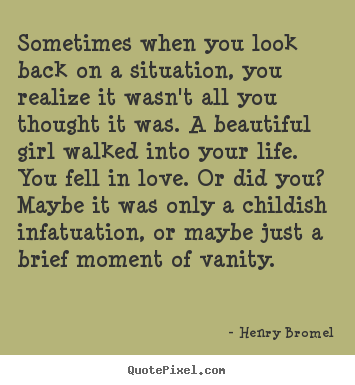 Quotes about love - Sometimes when you look back on a situation,..