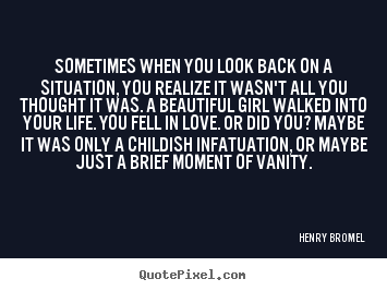 Quote about love - Sometimes when you look back on a situation,..