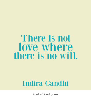 Make personalized poster sayings about love - There is not love where there is no will.
