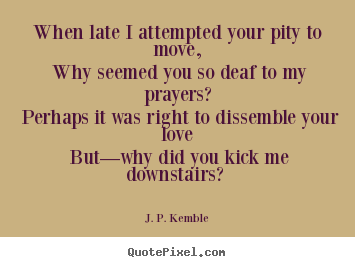 Love quote - When late i attempted your pity to move, why seemed you so..