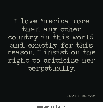 Love quotes - I love america more than any other country in this world, and,..