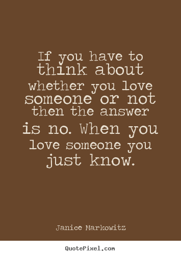Sayings about love - If you have to think about whether you love someone..