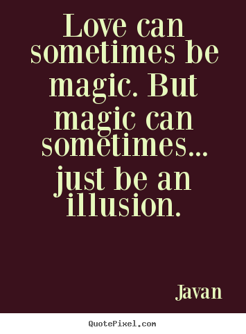 Love quotes - Love can sometimes be magic. but magic can sometimes.....