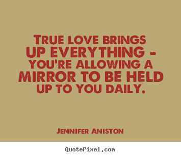 Quotes about love - True love brings up everything - you're allowing..