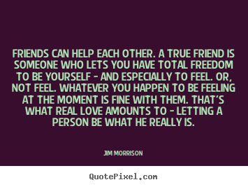 Love quote - Friends can help each other. a true friend is someone who..