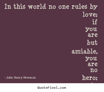 Design picture quotes about love - In this world no one rules by love; if you are..