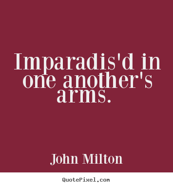 Quotes about love - Imparadis'd in one another's arms.