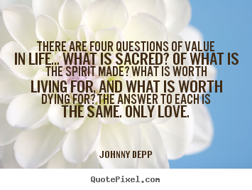 Create graphic picture quotes about love - There are four questions of value in life... what..