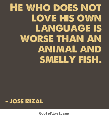 Diy picture quotes about love - He who does not love his own language is worse than..