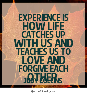 Judy Collins picture quotes - Experience is how life catches up with us.. - Love quotes