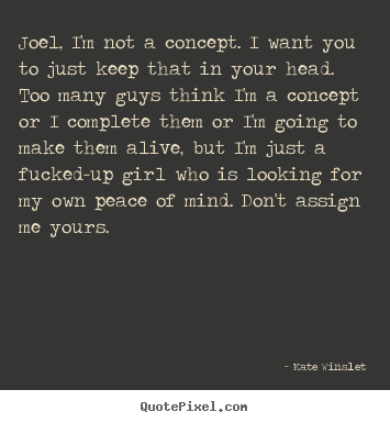 Kate Winslet picture quotes - Joel, i'm not a concept. i want you to just.. - Love quotes