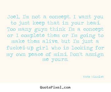 Quotes about love - Joel, i'm not a concept. i want you to just keep that in your head...