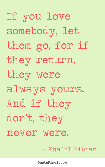 Create graphic poster quotes about love - If you love somebody, let them go, for if they return, they were..