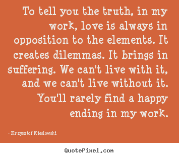 Quotes about love - To tell you the truth, in my work, love is always..