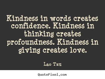 Design picture quotes about love - Kindness in words creates confidence. kindness in thinking..
