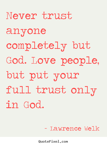 Design image quote about love - Never trust anyone completely but god. love people,..