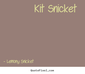 Kit snicket  Lemony Snicket top love quote