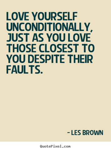 Love quote - Love yourself unconditionally, just as you..