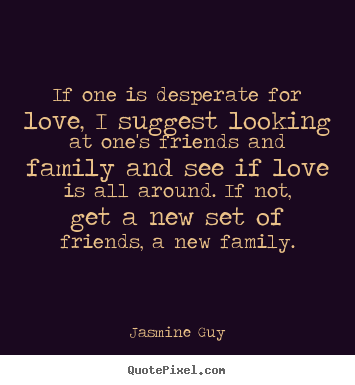 Jasmine Guy pictures sayings - If one is desperate for love, i suggest looking.. - Love sayings