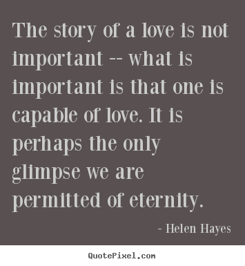 Quote about love - The story of a love is not important -- what is important..
