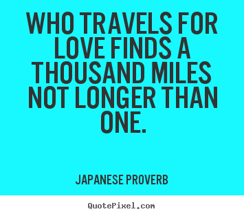 Make picture quotes about love - Who travels for love finds a thousand miles not longer..