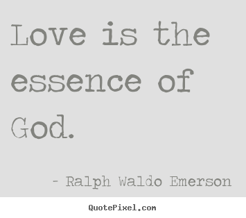 Love quote - Love is the essence of god.
