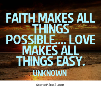 Quotes about love - Faith makes all things possible.... love..