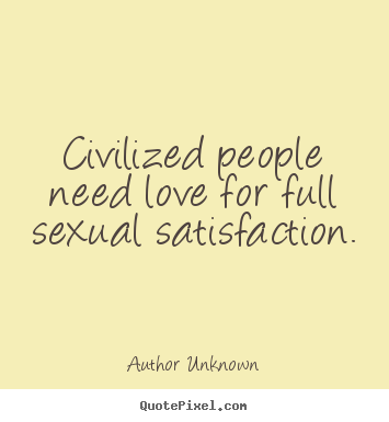 Make custom poster sayings about love - Civilized people need love for full sexual..