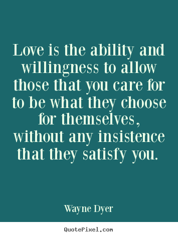 Love quote - Love is the ability and willingness to allow those that you care..