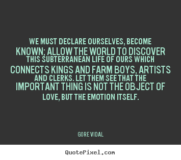 Quote about love - We must declare ourselves, become known;..