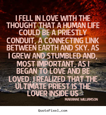 Love quotes - I fell in love with the thought that a human..