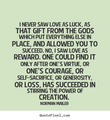 Norman Mailer photo quote - I never saw love as luck, as that gift from the.. - Love quotes