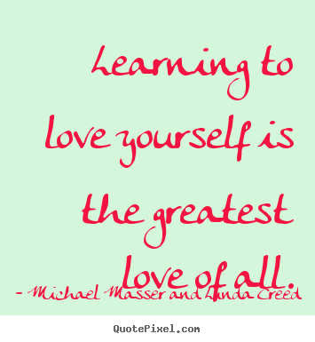Create graphic picture quotes about love - Learning to love yourself is the greatest love of all.