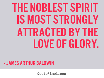 Love quote - The noblest spirit is most strongly attracted..