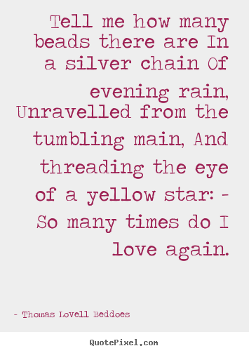 Thomas Lovell Beddoes picture quotes - Tell me how many beads there are in a silver chain of evening rain,.. - Love quotes