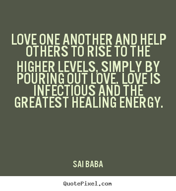 Sai Baba picture quotes - Love one another and help others to rise to the.. - Love quote