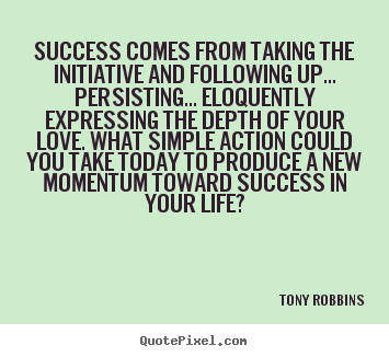 Quotes about love - Success comes from taking the initiative..