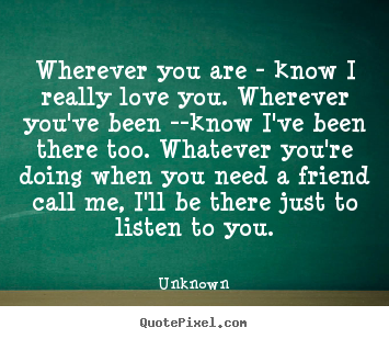 Love quotes - Wherever you are - know i really love you. wherever..