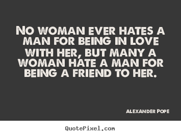 Quotes about love - No woman ever hates a man for being in love with her, but many a woman..