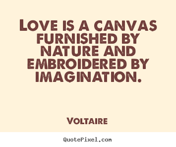 Love quote - Love is a canvas furnished by nature and..