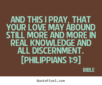 Quote about love - And this i pray, that your love may abound still more and..