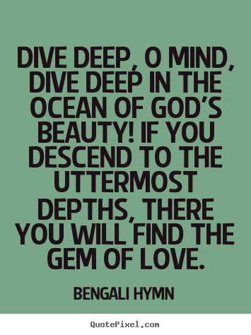Sayings about love - Dive deep, o mind, dive deep in the ocean of god's..