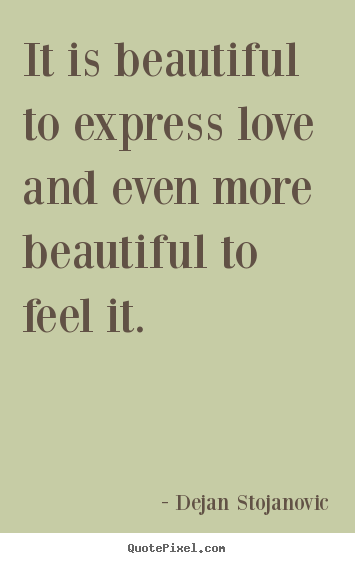 Love quote - It is beautiful to express love and even more beautiful..