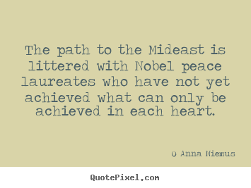 O Anna Niemus picture quote - The path to the mideast is littered with nobel peace laureates who have.. - Love quotes